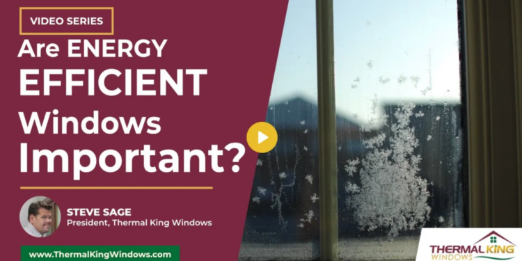 Are energy efficient replacement windows important?