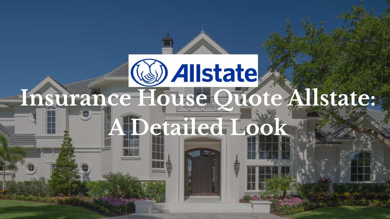 Insurance House Quote Allstate: A Complete Guide for Homeowners ...